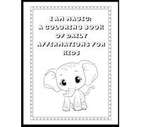 I Am Magic: A Coloring Book of Daily Affirmations for Kids: Empowering Affirmations to Color for Confident, Kind Kids
