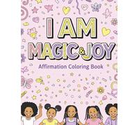 I AM MAGIC & JOY: Affirmation Coloring Book; Positive Affirmations Coloring Book for Brown Girls Ages 5-16; Big Affirmations • Big Feelings • Big Dreams;