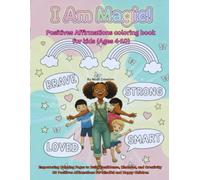 I Am Magic - Positive Affirmation Coloring Book for Kids (Ages 4-10): Empowering Coloring Pages to Build Confidence, Kindness, and Creativity - 60 Positive Affirmations for Mindful and Happy Children