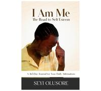 I AM ME (A 365-DAY JOURNAL FOR YOUR DAILY AFFIRMATIONS): THE ROAD TO SELF-ESTEEM