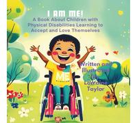 I AM ME!: A Book About Children with Physical Disabilities Learning to Accept and Love Themselves