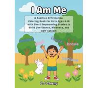 I Am Me: A Positive Affirmation Coloring Book for Girls Ages 4-10 with Short Empowering Stories to Build Confidence, Kindness, and Self-Esteem