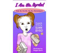 I Am Me, Byrdie!: With My Uh-Oh, Oh, No, Shenanigans