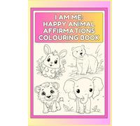 I Am Me: Happy Animal Affirmations Colouring Book for Children