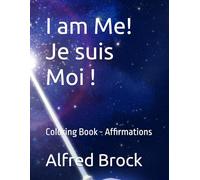 I am Me! Je suis Moi !: Coloring Book - Affirmations