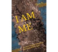 I AM ME: Survival. Healing. Rebuilding. Becoming Whole Again