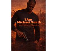 I Am Michael Smith: What Would You Be Willing to Die for-Right Here, Right Now?