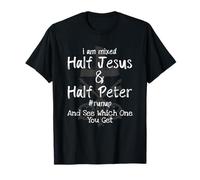 I Am Mixed Half Jesus And Half Peter Christian #Runup Gift Maglietta