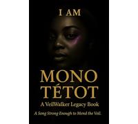 I AM MONO TĒTOT: A Veilwalker Legacy Book