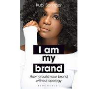 I Am My Brand: How to Build Your Brand Without Apology