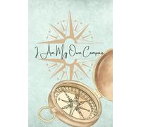 I Am My Own Compass.: A Journal for Navigating Life Through Self-Trust and Inner Wisdom.