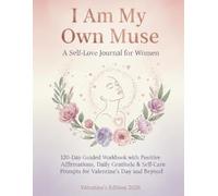 I Am My Own Muse: A Self-Love Journal for Women: 120-Day Guided Workbook with Positive Affirmations, Daily Gratitude & Self-Care Prompts for Valentine's Day and Beyond