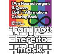 I Am Neurodivergent Queer: An LGBT+ Affirmation Coloring Book: LGBT+ Affirmation Coloring Book Series