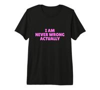 I Am Never Wrong Actually Funny Sarcastico Citazione Bold Pinky Maglietta Premium