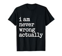 I Am Never Wrong Actually Sarcastic Ego Jokes - Maglietta