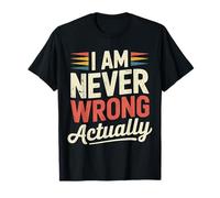 I Am Never Wrong Actually Sarcastic Ego Jokes - Maglietta