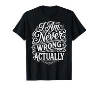 I Am Never Wrong Actually Scherzi sarcastici sull'ego ||- Maglietta