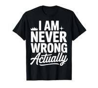 I Am Never Wrong Actually Scherzi sarcastici sull'ego - Maglietta