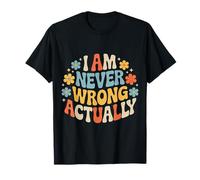 I Am Never Wrong Actually Scherzi sarcastici sull'ego - Maglietta