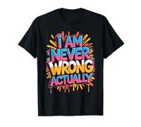 I Am Never Wrong Actually Scherzi sarcastici sull'ego - Maglietta