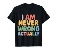 I Am Never Wrong Actually Scherzi sarcastici sull'ego |- Maglietta
