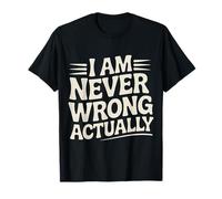 I Am Never Wrong Actually Scherzi sarcastici sull'ego |- Maglietta