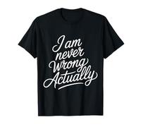 I Am Never Wrong Actually Scherzi sarcastici sull'ego |- Maglietta