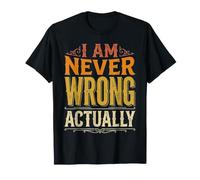 I Am Never Wrong Actually Scherzi sarcastici sull'ego ||- Maglietta