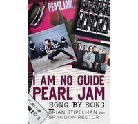 I Am No Guide-Pearl Jam: Song by Song by Brian Stipelman
