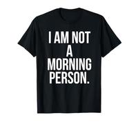 I Am Not a Morning Person Maglietta