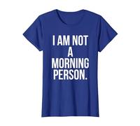 I Am Not a Morning Person Maglietta, Donna, Blu Reale, S
