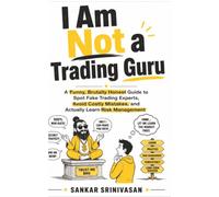 I Am Not a Trading Guru: A funny, brutally honest guide to spot fake trading experts, avoid costly mistakes, and actually learn risk management.
