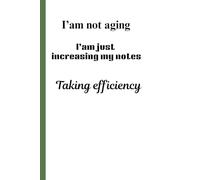 I am not aging I am just increasing my note taking efficiency: Funny Gift Notebook Journal for Friends and Family