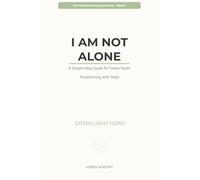 I Am Not Alone: A Simple Help Guide for Foster Youth Transitioning with Hope