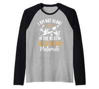 I Am Not Alone I Have The Best Alaskan Malamute Maglia con Maniche Raglan