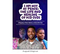 I AM NOT AT PEACE: THE LIFE AND HEALING OF KID CUDI: A Biography of Music, Madness, and the will to Heal