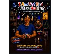 I Am Not Bad, I Have Autism: A Guide for Kids and Families