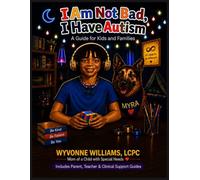 I Am Not Bad, I Have Autism: A Guide for Kids and Families