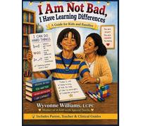 I Am Not Bad, I Have Learning Differences: A Guide for Kids and Families