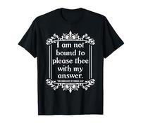 I Am Not Bound To Please Thee With My Answers Maglietta