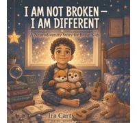 I Am Not Broken - I Am Different: A Neurodiversity Story for Brave Kids