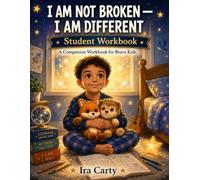 I Am Not Broken - I am Different: Student Workbook - To Accompany I Am Not Broken - I Am Different