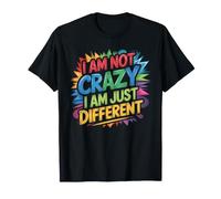 I Am Not Crazy I Am Just Different Strano Unico - Maglietta