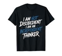 I Am Not Disobedient I Am An Independent Thinker Maglietta