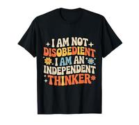 I Am Not Disobedient I Am An Independent Thinker - Maglietta