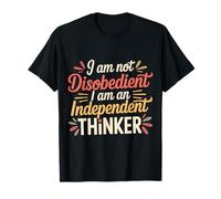 I Am Not Disobedient I Am An Independent Thinker - Maglietta