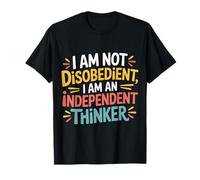 I Am Not Disobedient I Am An Independent Thinker - Maglietta