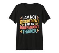 I Am Not Disobedient I Am An Independent Thinker - Maglietta Premium
