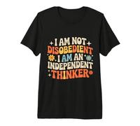 I Am Not Disobedient I Am An Independent Thinker - Maglietta Premium