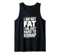 I Am Not Fat Just Hard to Kidnap Citazione Divertente Canotta